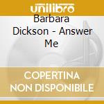 Barbara Dickson - Answer Me cd