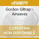 Gordon Giltrap - Airwaves cd musicale