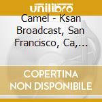 Camel - Ksan Broadcast, San Francisco, Ca, 1979 cd