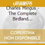 Charles Mingus - The Complete Birdland Broadcasts, 1961-62 (2 Cd) cd musicale