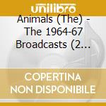 Animals (The) - The 1964-67 Broadcasts (2 Cd) cd musicale