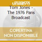 Tom Jones - The 1976 Paris Broadcast cd musicale