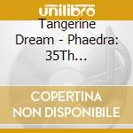 Tangerine Dream - Phaedra: 35Th Anniversary Concert Super Deluxe (5 Cd) cd