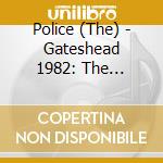 Police (The) - Gateshead 1982: The Complete Broadcast cd