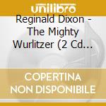 Reginald Dixon - The Mighty Wurlitzer (2 Cd + Dvd) cd