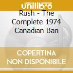 Rush - The Complete 1974 Canadian Ban cd