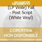 (LP Vinile) Fall - Post Script (White Vinyl) vinile