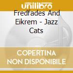 Fredfades And Eikrem - Jazz Cats cd musicale di Fredfades And Eikrem