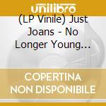 (LP Vinile) Just Joans - No Longer Young Enough vinile
