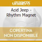 Acid Jeep - Rhythm Magnet cd