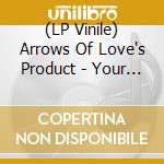 (LP Vinile) Arrows Of Love's Product - Your Soundtrack To The Impending Societal Collapse