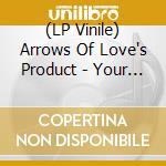 (LP Vinile) Arrows Of Love's Product - Your Soundtrack To The Impending Societal Collapse vinile