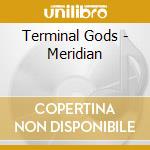 Terminal Gods - Meridian cd musicale di Gods Terminal