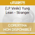 (LP Vinile) Yung Lean - Stranger lp vinile di Lean Yung