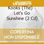 Kooks (The) - Let's Go Sunshine (2 Cd) cd musicale