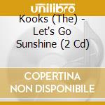 Kooks (The) - Let's Go Sunshine (2 Cd) cd
