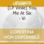 (LP Vinile) You Me At Six - Vi vinile