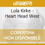 Lola Kirke - Heart Head West