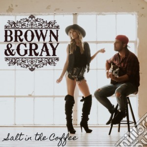 Brown & Gray - Salt In The Coffee cd musicale di Brown & Gray