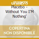 Placebo - Without You I'M Nothing' cd