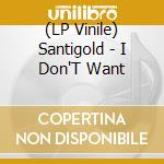 (LP Vinile) Santigold - I Don'T Want lp vinile di Santigold
