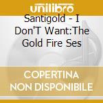 Santigold - I Don'T Want:The Gold Fire Ses cd