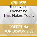 Blaenavon - Everything That Makes You Happy cd musicale