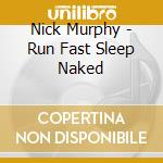 Nick Murphy - Run Fast Sleep Naked