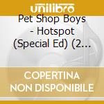 Pet Shop Boys - Hotspot (Special Ed) (2 Cd) cd