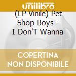 (LP Vinile) Pet Shop Boys - I Don'T Wanna vinile