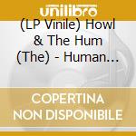 (LP Vinile) Howl & The Hum (The) - Human Contact vinile