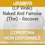 (LP Vinile) Naked And Famous (The) - Recover lp vinile