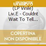 (LP Vinile) Liv.E - Couldnt Wait To Tell You...