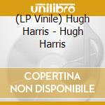 (LP Vinile) Hugh Harris - Hugh Harris vinile