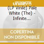 (LP Vinile) Pale White (The) - Infinite Pleasure