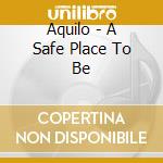 Aquilo - A Safe Place To Be cd
