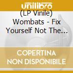 (LP Vinile) Wombats - Fix Yourself Not The World lp vinile