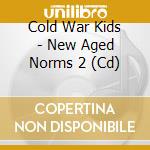 Cold War Kids - New Aged Norms 2 (Cd) cd musicale