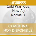 Cold War Kids - New Age Norms 3 cd musicale