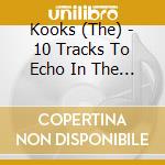 Kooks (The) - 10 Tracks To Echo In The Dark cd