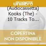 (Audiocassetta) Kooks (The) - 10 Tracks To Echo In The Dark cd