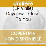 (LP Vinile) Dayglow - Close To You vinile