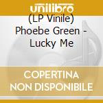 (LP Vinile) Phoebe Green - Lucky Me vinile