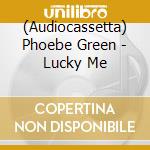 (Audiocassetta) Phoebe Green - Lucky Me cd