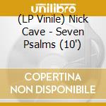 (LP Vinile) Nick Cave - Seven Psalms (10') vinile