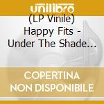 (LP Vinile) Happy Fits - Under The Shade Of Green vinile