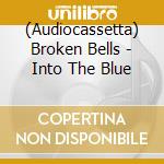 (Audiocassetta) Broken Bells - Into The Blue cd