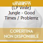 (LP Vinile) Jungle - Good Times / Problemz vinile