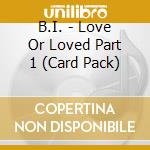 B.I. - Love Or Loved Part 1 (Card Pack) cd