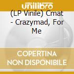 (LP Vinile) Cmat - Crazymad, For Me vinile